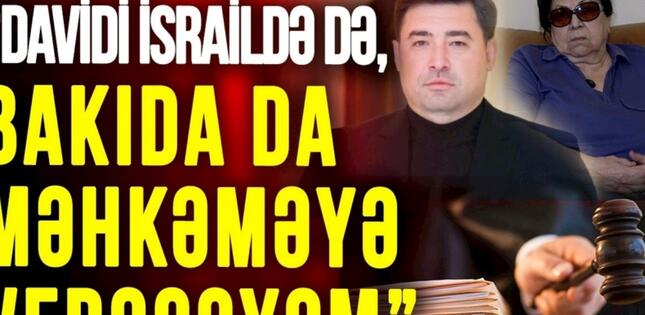 Novella Cəfəroğlu: “Davidi İsraildə də, Bakıda da məhkəməyə verəcəyəm” — VİDEOMÜSAHİBƏ